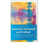 Zwischen Schicksal und Freiheit: Des Menschen Chance und Bürde. Mit Fallbeispielen von Heidi Schönfeld