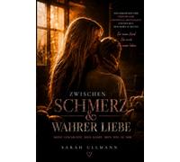 Zwischen Schmerz und Wahrer Liebe: Meine Geschichte. Mein Kampf. Mein Weg zu mir.