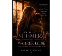 Zwischen Schmerz und Wahrer Liebe: Meine Geschichte. Mein Kampf. Mein Weg zu mir.