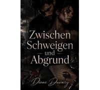 Zwischen Schweigen und Abgrund: Eine Dark Romance voller Obsession, tödlicher Geheimnisse und psychologischer Gefahr (Dark Romance: Dominante Männer, ... und Intensive Psychologische Erotik)