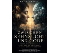 Zwischen Sehnsucht und Code: Künstliche Intelligenz, Kunst und die emotionale Zukunft der Gesellschaft
