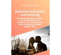 Zwischen Sehnsucht und Rückzug: Warum wir Menschen wegstoßen, die uns wichtig sind, wie Bindungsangst entsteht und emotionale Sicherheit wachsen kann (MediSano Premium Ratgeber)