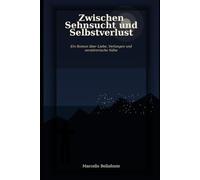 Zwischen Sehnsucht und Selbstverlust: Ein Roman über Liebe, Verlangen und zerstörerische Nähe