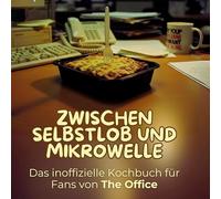 Zwischen Selbstlob und Mikrowelle: Das inoffizielle Kochbuch für Fans von Ricky Gervais' The Office