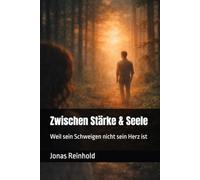 Zwischen Stärke & Seele: Weil sein Schweigen nicht sein Herz ist: 2 (Zwischen Stärke und Seele - Eine Buchreihe über Männer, Gefühle und innere Wahrheit)
