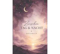 Zwischen Tag & Nacht - ein Notizbuch für Gedanken, Träume und stille Momente: Gedanken, Ideen, Erinnerungen, Träume - 150 Blatt - dotted grid