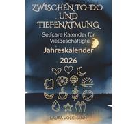 Zwischen To-Do und Tiefenatmung - Selfcare Kalender für Vielbeschäftigte - Jahreskalender 2026: Ein achtsamer Jahresbegleiter mit Journaling-Seiten, Selfcare-Impulsen und Raum für dich.
