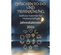 Zwischen To-Do und Tiefenatmung - Selfcare Kalender für Vielbeschäftigte - Jahreskalender 2026: Ein achtsamer Jahresbegleiter mit Journaling-Seiten, Selfcare-Impulsen und Raum für dich.