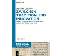 Zwischen Tradition und Innovation: Der Philosoph ¿Umar ibn Sahl¿n as-S¿w¿ und seine Avicenna-Rezeption: 15 (Welten Des Islams - Worlds of Islam - Mondes de L'Islam)