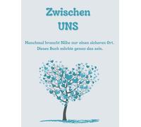 Zwischen UNS - Das Eltern-Kind-Buch: Für ehrliche Gefühle, Vertrauen, Nähe und starke Verbindungen