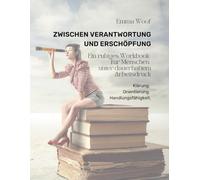 Zwischen Verantwortung und Erschöpfung: Ein ruhiges Workbook für beruflich überlastete Menschen