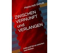 ZWISCHEN VERNUNFT und VERLANGEN: Liebe und Verrat zwischen zwei Welten