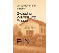 Zwischen Wärme und Frieden: Versprechen der Herzen: 6 (Zwischen Pflege und Verlangen Buchreihe)
