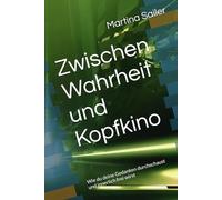 Zwischen Wahrheit und Kopfkino: Wie du deine Gedanken durchschaust und innerlich frei wirst