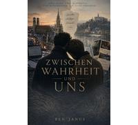 Zwischen Wahrheit und uns: Zwei Leben, zwei Wahrheiten. eine Entscheidung, die alles verändert.