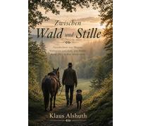Zwischen Wald und Stille: Geschichten von Wegen, Vertrauen und dem, was bleibt, wenn alles andere leiser wird