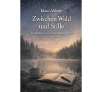 Zwischen Wald und Stille: Momente in einem langsameren Leben