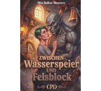 Zwischen Wasserspeier und Felsblock: Eine würzige, hitzige Cozy Small Town Monster Romance mit grummeligem Gargoyle & verschlossenem Maurer, ... Band 6) (Mist Hollow Monsters (Deutsch))