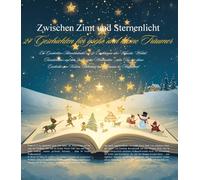 Zwischen Zimt und Sternenlicht: 24 Geschichten für große und kleine Träumer