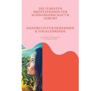 Zwischen zwei Herzschlägen: Die 15 Besten Meditationen Für Schwangerschaft, Geburt Und Mutterwerden Handbuch Für Hebammen Und Schwangerschaftsyoga