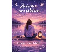 Zwischen zwei Welten: Ich sage, was ich fühle