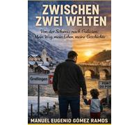 Zwischen zwei Welten: Von der Schweiz nach Galicien: Mein Weg, mein Leben, meine Geschichte