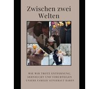 Zwischen zwei Welten: Wie wir trotz Entfernung, Sehnsucht und Vorurteilen unsere Familie aufgebaut haben