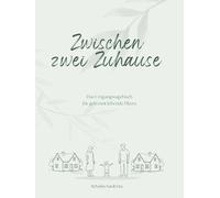 Zwischen zwei Zuhause: Das Umgangangstagebuch für getrennt lebende Eltern