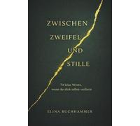 Zwischen Zweifel und Stille: 74 leise Worte, wenn du dich selbst verlierst.: Über Gottes Nähe, innere Heilung und Ruhe für schwere Zeiten. Texte über ... und Hoffnung - inspiriert von Psalm 23.