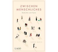 Zwischenmenschliches: Nähe und Distanz, Freundschaft und Liebe: Gefühlvolle Poesie über das Miteinander für alle Fans moderner Lyrik