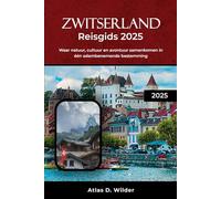 ZWITSERLAND REISGIDS 2025: Waar natuur, cultuur en avontuur samenkomen in één adembenemende bestemming