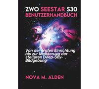 ZWO Seestar S30 Benutzerhandbuch: Von der ersten Einrichtung bis zur Meisterung der stellaren Deep-Sky-Bildgebung