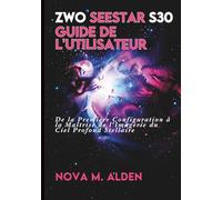 ZWO Seestar S30 Guide de l'utilisateur: De la Première Configuration à la Maîtrise de l'Imagerie du Ciel Profond Stellaire