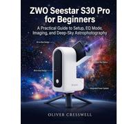 ZWO Seestar S30 Pro for Beginners: A Practical Guide to Setup, EQ Mode, Imaging, and Deep-Sky Astrophotography