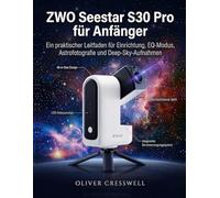 ZWO Seestar S30 Pro für Anfänger: Ein praktischer Leitfaden für Einrichtung, EQ-Modus, Astrofotografie und Deep-Sky-Aufnahmen