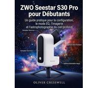 ZWO Seestar S30 Pro pour Débutants: Un guide pratique pour la configuration, le mode EQ, l’imagerie et l’astrophotographie du ciel profond