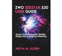 ZWO Seestar S30 User Guide: From First Setup to Stellar Deep Sky Imaging Mastery