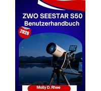 ZWO Seestar S50 Benutzerhandbuch 2026: Die vollständige Schritt-für-Schritt-Anleitung zur Beherrschung Ihres Smart-Teleskops mit Expertentipps und Tricks für Anfänger und Senioren.