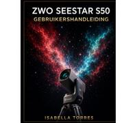 ZWO SEESTAR S50 GEBRUIKERSHANDLEIDING: De complete masterclass voor beginners om verbluffende deep-sky-foto's te maken met de alles-in-één slimme telescoop.