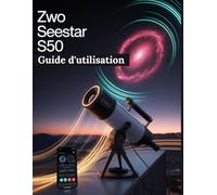 ZWO Seestar S50 Guide d'utilisation: Un guide étape par étape pour les débutants et les experts, explorant les fonctions essentielles de l'appareil photo, les méthodes innovantes, les astuces