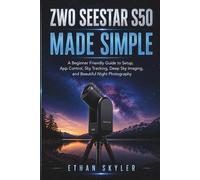 ZWO Seestar S50 Made Simple: A Beginner Friendly Guide to Setup, App Control, Sky Tracking, Deep Sky Imaging, and Beautiful Night Photography