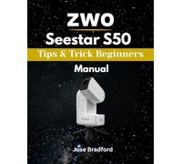 ZWO SEESTAR S50 Tips & Trick Beginners Manual: A Practical Step-By-Step Guide To Smart Telescope SetUp, Advance Control And Techniques, Night Sky Imaging and Astrophotography (TECH HUB 2026)