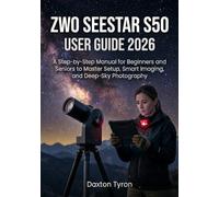 ZWO SEESTAR S50 USER GUIDE 2026: A Step-by-Step Manual for Beginners and Seniors to Master Setup, Smart Imaging, and Deep-Sky Photography