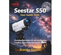 ZWO Seestar S50 User Guide 2026: Einsteigerleitfaden für die intelligente Teleskop-Einrichtung und Astrofotografie