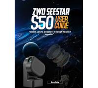 ZWO Seestar S50 USER GUIDE:: “Discover, Capture, and Explore-All Through the Lens of Innovation.”