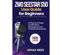 ZWO Seestar S50 User Guide for Beginners: A Practical Steps to Effortless Stargazing and Astrophotography.