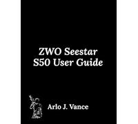 ZWO Seestar S50 User Guide: Master the Machine. Capture the Moment