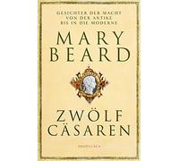 Zwölf Cäsaren: Gesichter der Macht von der Antike bis in die Moderne | Von der Autorin des Weltbestsellers 'SPQR. Die tausendjährige Geschichte Roms'
