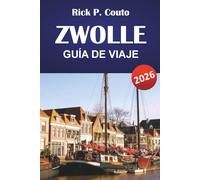 ZWOLLE GUÍA DE VIAJE 2026: Cosas principales que hacer, lugares históricos, cultura local y aventuras al aire libre en los Países Bajos