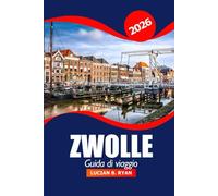 Zwolle Guida di viaggio 2026: Scopri le migliori attrazioni dei Paesi Bassi, la cultura locale, i ristoranti e le cose da fare per una vacanza avventurosa